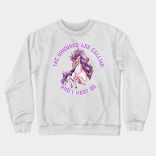 The Unicorns Are Calling and I Must Go Crewneck Sweatshirt